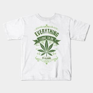 Everything I Love To Do Is Illegal Kids T-Shirt